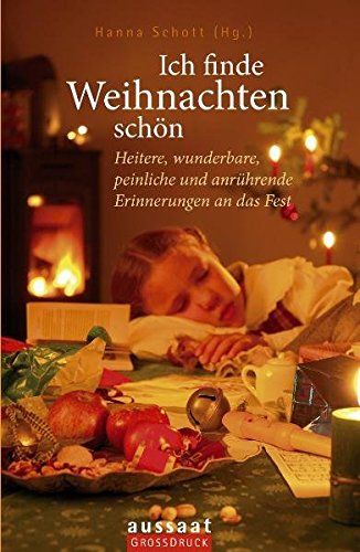 Ich finde Weihnachten schön : heitere, wunderbare, peinliche und anrührende Erinnerungen an das Fest. Hanna Schott (Hg.) / Grossdruck - Schott, Hanna (Herausgeber)