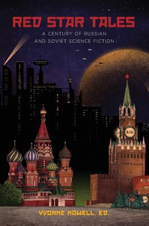 Red Star Tales: A Century of Russian and Soviet Science Fiction - Strugatsky, Arkady; Strugatsky, Boris; Bulychev, Kir; Platonov, Andrei; Lukyanenko, Sergei; Tsiolkovsky, Konstantin