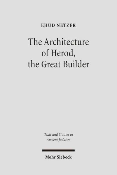 Architecture of Herod, the Great Builder - Netzer, Ehud; Laureys-Chach, Rachel (CON)