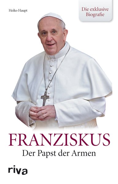 Franziskus: Der Papst Der Armen - Die Exklusive Biografie - Haupt, Heiko