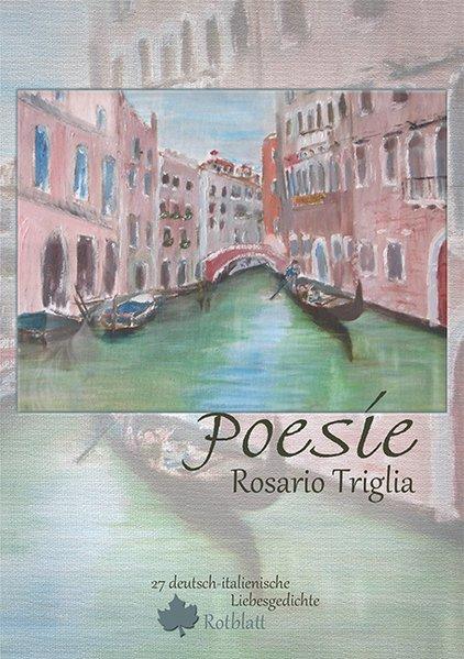 Poesie: 27 deutsch-italienische Liebesgedichte - Triglia, Rosario