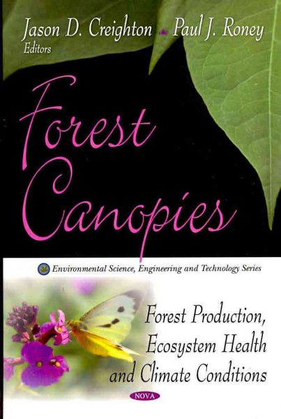 Forest Canopies : Forest Production, Ecosystem Health and Climate Conditions - Creighton, Jason D. (EDT); Roney, Paul J. (EDT); Murakami, Shigeki (CON); Webster, Christopher R. (CON); Jenkins, Michael A. (CON)