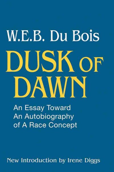 Dusk of Dawn : An Essay Toward an Autobiography of a Race Concept - Du Bois, W. E. B.