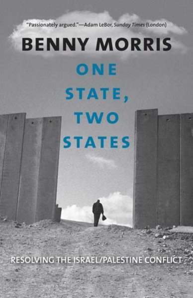 One State, Two States : Resolving the Israel/Palestine Conflict - Morris, Benny