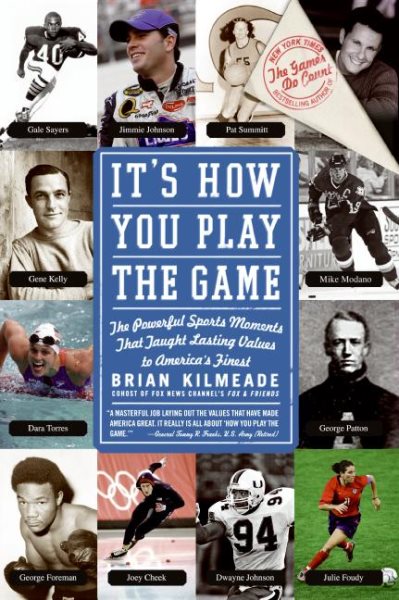 It's How You Play the Game : The Powerful Sports Moments That Taught Lasting Values to America's Finest - Kilmeade, Brian