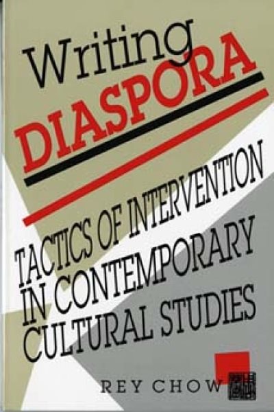 Writing Diaspora : Tactics of Intervention in Contemporary Cultural Studies - Chow, Rey; Chow, R