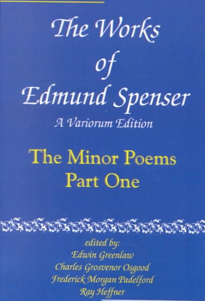 Works of Edmund Spenser : The Minor Poems - Spenser, Edmund; Greenlaw, Edwin (EDT); Osgood, Charles Grosvenor (EDT)