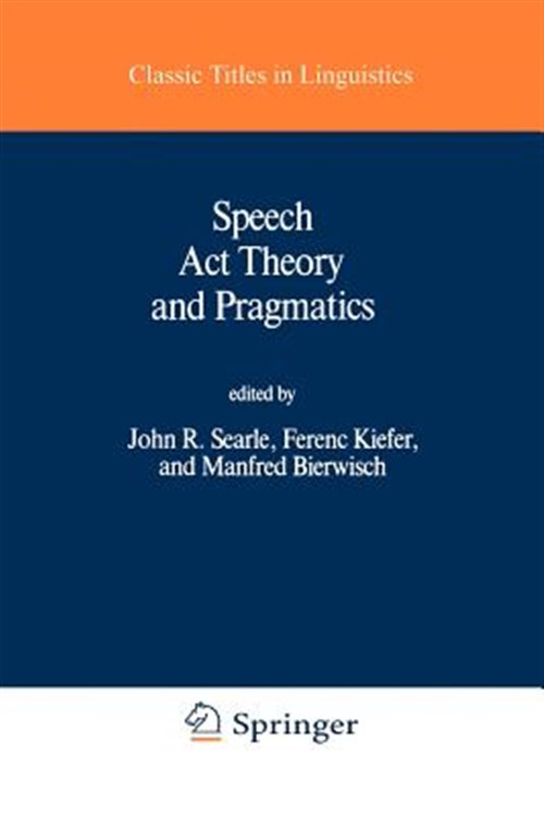 Speech Act Theory and Pragmatics - Searle, John R.; Kiefer, F. (EDT); Bierwisch, M. (EDT)