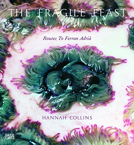 The fragile feast : rutas a Ferran Adrià. Hannah Collins. [Trad.: Echo Collins Egan .] - Collins, Hannah und Salman (Mitwirkender) Rushdie