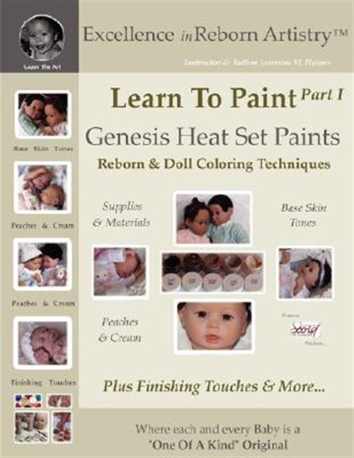 Learn to Paint : Genesis Heat Set Paints Coloring Techniques - Peaches & Cream Reborns & Doll Making Kits - Excellence in Reborn Artistryt Series - Holper, Jeannine