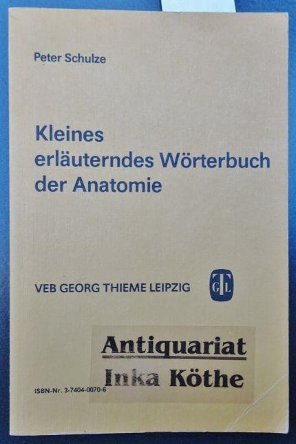 Kleines erläuterndes Wörterbuch der Anatomie - Unter Mitarbeit von Christian Donalies - - Schulze, Peter