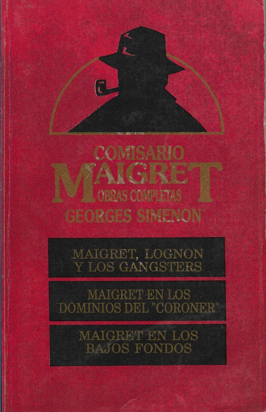 COMISARIO MAIGRET OBRAS COMPLETAS Maigret, Lognon y los gangsters. Maigret en los dominios del coroner. Maigret en los bajos fondos - Simenon,Georges