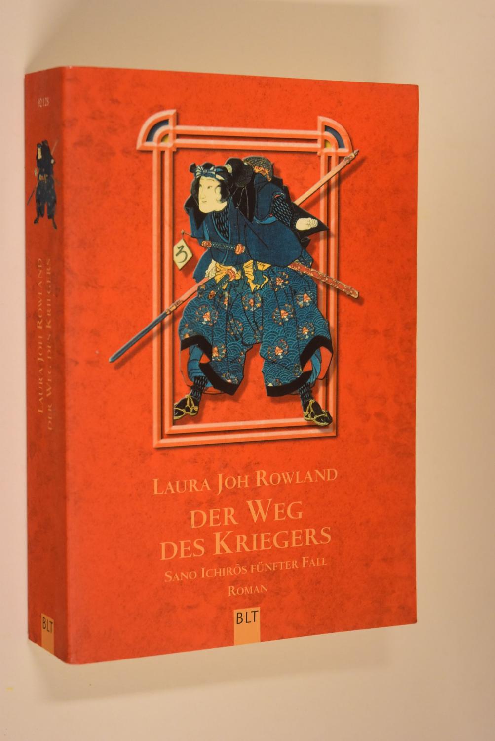 Der Weg des Kriegers: Sano Ichiros fünfter Fall. Aus dem Amerikan. von Wolfgang Neuhaus / BLT; Bd. 92128 - Rowland, Laura Joh