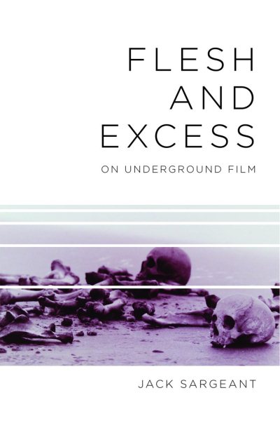 Flesh and Excess : On Underground Film - Sargeant, Jack