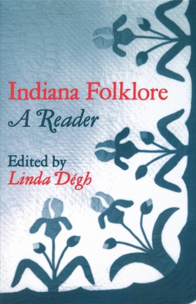 Indiana Folklore : A Reader - Degh, Linda (EDT)