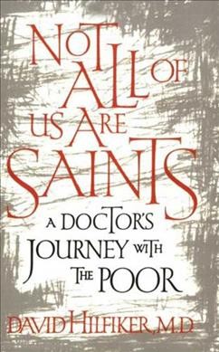 Not All Of Us Are Saints : A Doctor's Journey With the Poor - Hilfiker, David M. D.; Hilfiker, David, M.d.
