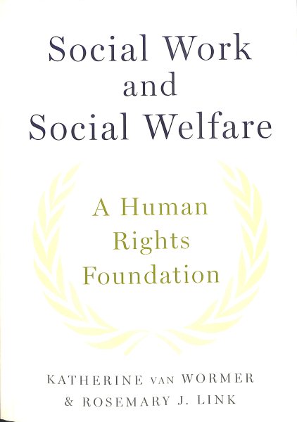 Social Work and Social Welfare : A Human Rights Foundation - Van Wormer, Katherine; Link, Rosemary J.