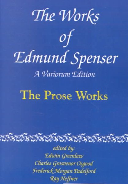 Works of Edmund Spenser : The Prose Works - Spenser, Edmund; Greenlaw, Edwin (EDT); Osgood, Charles Grosvenor (EDT)