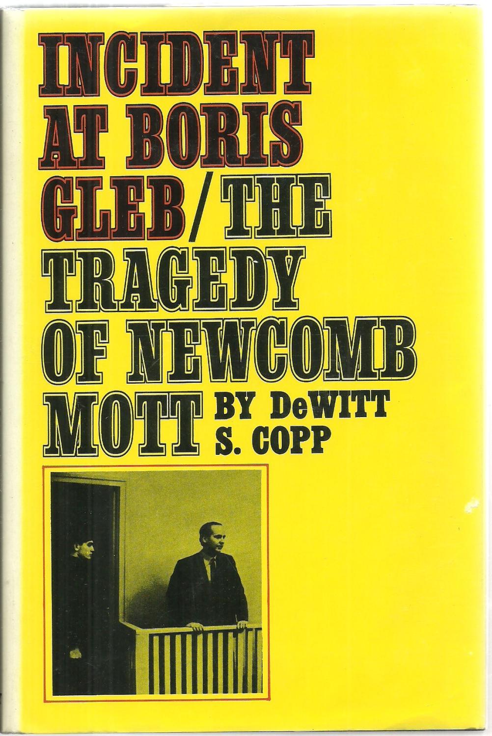 Incident At Boris Gleb: The Tragedy of Newcomb Mott by DeWitt S. Copp ...