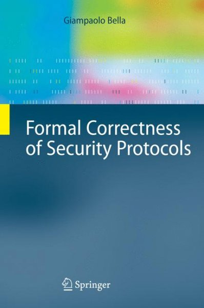 Formal Correctness Of Security Protocols - Bella, Giampaolo