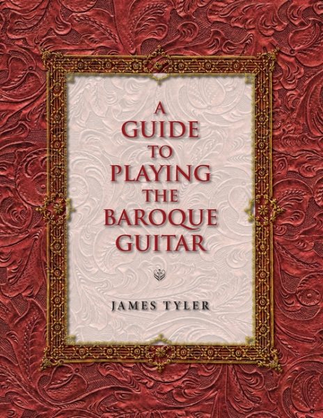 Guide to Playing the Baroque Guitar - Tyler, James