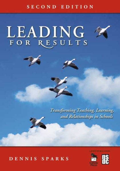 Leading for Results : Transforming Teaching, Learning, And Relationships in Schools - Sparks, Dennis