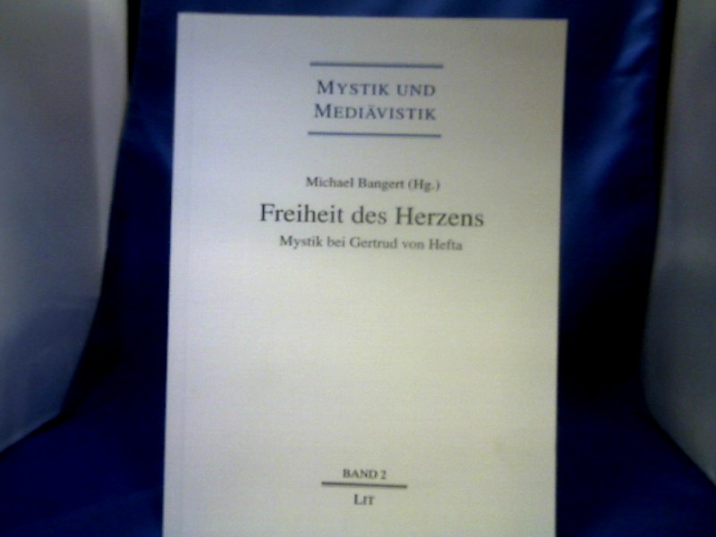 Freiheit des Herzens : Mystik bei Gertrud von Helfta. Michael Bangert (Hg.). =( Mystik und Mediävistik ; Bd. 2.) - Bangert, Michael (Herausgeber).