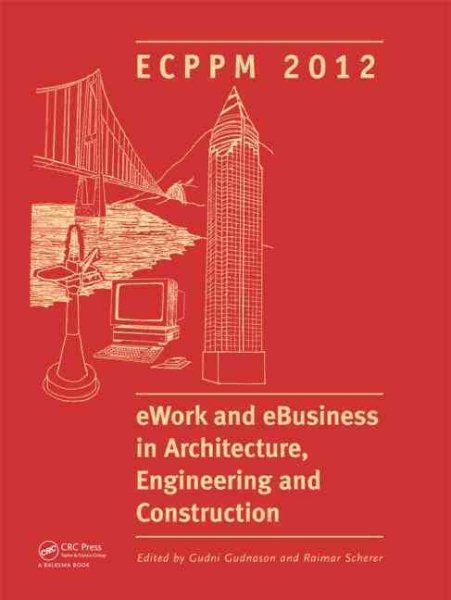 eWork and eBusiness in Architecture, Engineering and Construction : Proceedings of the European Conference on Product and Process Modelling 2012, Reykjavik, Iceland, 25-27 July 2012 - Gudnason, Gudni (EDT); Scherer, Raimar (EDT)