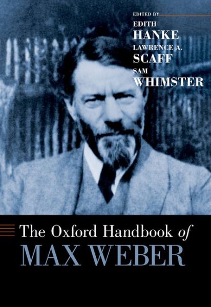 Oxford Handbook of Max Weber - Hanke, Edith (EDT); Scaff, Lawrence A. (EDT); Whimster, Sam (EDT)