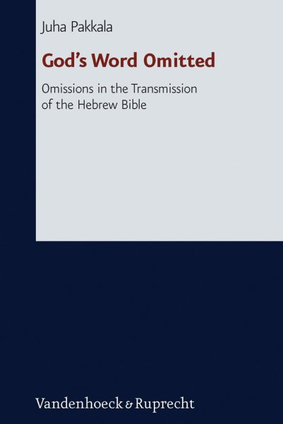 God's Word Omitted : Omissions in the Transmission of the Hebrew Bible - Pakkala, Juha