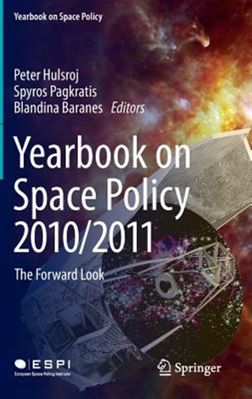 Yearbook on Space Policy, 2010 - 2011 : The Forward Look - Hulsroj, Peter (edt)/ Pagratis, Spyros (edt)/ Baranes, Blandina (edt)