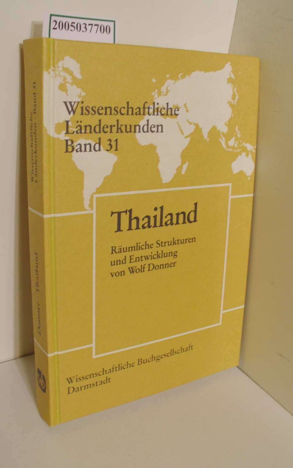 Thailand : räumliche Strukturen und Entwicklung / von Wolf Donner / Wissenschaftliche Länderkunden ; Bd. 31 - Donner, Wolf
