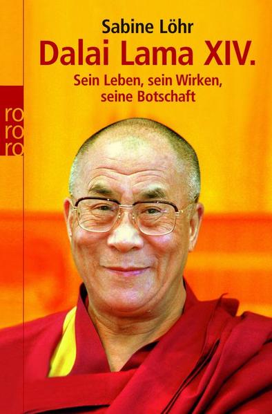 Dalai Lama XIV. : sein Leben, sein Wirken, seine Botschaft. Sabine Löhr / Rororo ; 62009 : rororo-Sachbuch - Löhr, Sabine