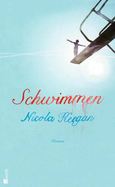 Schwimmen : Roman. Nicola Keegan. Aus dem Engl. von Bernhard Robben - Keegan, Nicola und Bernhard Robben