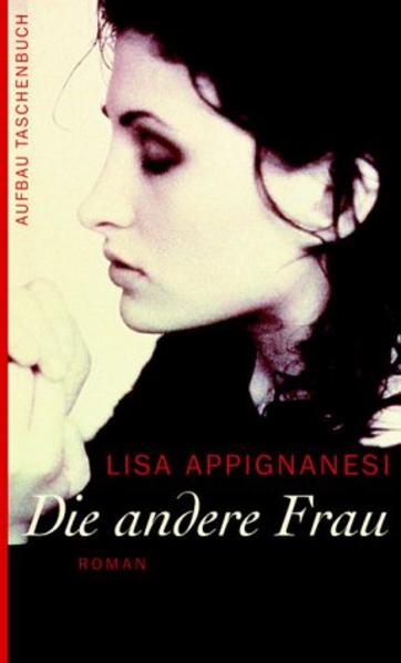 Die andere Frau : Roman. Aus dem Engl. von Wolfgang Thon / Aufbau-Taschenbücher ; 2046 - Appignanesi, Lisa und Wolfgang Thon