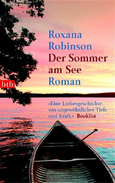 Der Sommer am See : Roman. Übers. von Hans-Joachim Maass / btb ; 73231 - Robinson, Roxana und Hans-Joachim Maass