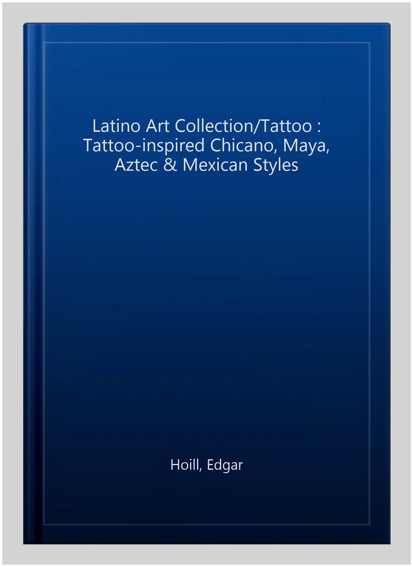 Latino Art Collection/Tattoo Tattooinspired Chicano, Maya, Aztec & Mexican Styles by Hoill
