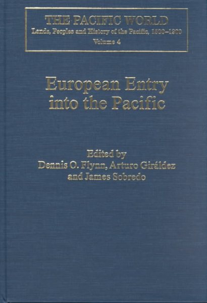 European Entry into the Pacific : Spain and the Acapulco-Manila Galleons - Flynn, Dennis O. (EDT); Sobredo, James (EDT); Giraldez, Arturo (EDT)