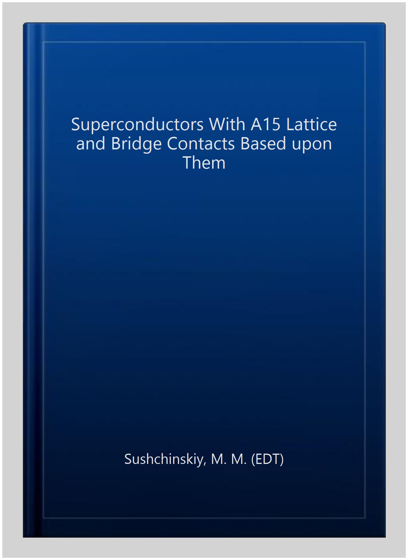 Superconductors With A15 Lattice and Bridge Contacts Based upon Them - Sushchinskiy, M. M. (EDT)