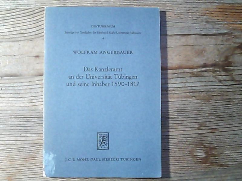 Das Kanzleramt an der Universität Tübingen und seine Inhaber 1590-1817. Contubernium ; Bd. 4. - Angerbauer, Wolfram,