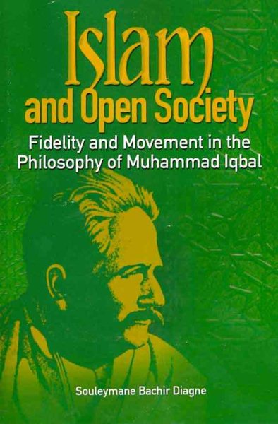 Islam and Open Society : Fidelity and Movement in the Philosophy of Muhammad Iqbal - Diagne, Souleymane Bachir; McMahon, Melissa (TRN)