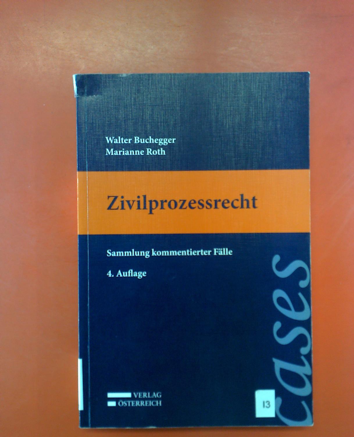 Zivilprozessrecht. Sammlung kommentierter Fälle. 4., erweiterte Auflage - Walter Buchegger. Marianne Roth.