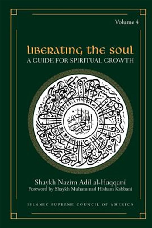 Liberating the Soul : A Guide for Spiritual Growth - Al-Haqqani, Shaykh Adil; Kabbani, Shaykh Muhammad Hisham (EDT)