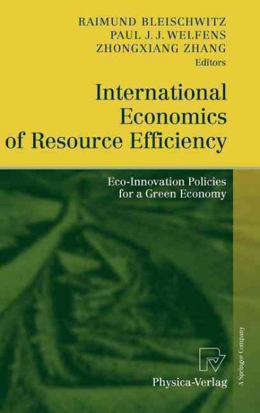 International Economics of Resource Efficiency : Eco-Innovation Policies for a Green Economy - Bleischwitz, Raimund (EDT); Welfens, Paul J. J. (EDT); Zhang, Zhongxiang (EDT)