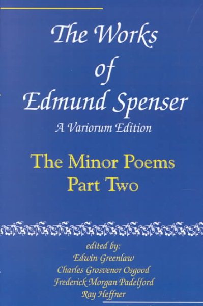 Works of Edmund Spenser : The Minor Poems - Spenser, Edmund; Greenlaw, Edwin (EDT); Osgood, Charles Grosvenor (EDT); Padelford, Frederick Morgan (EDT); Heffner, Ray (EDT)