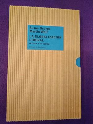 La globalización liberal - Susan George / Martin Wolf