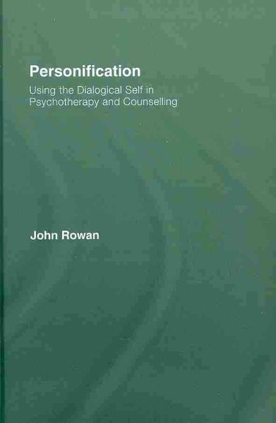 Personification : Using the Dialogical Self in Psychotherapy and Counselling - Rowan, John