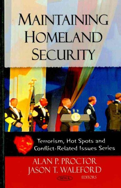 Maintaining Homeland Security - Proctor, Alan P. (EDT); Waleford, Jason T. (EDT)