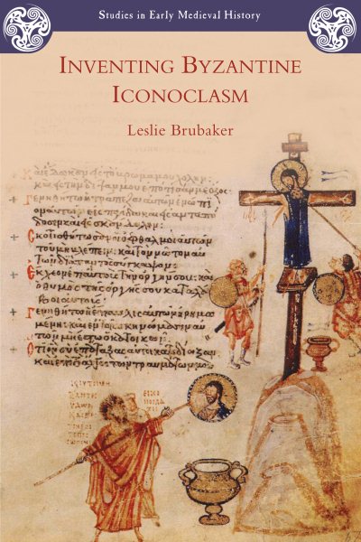 Inventing Byzantine Iconoclasm - Brubaker, Leslie