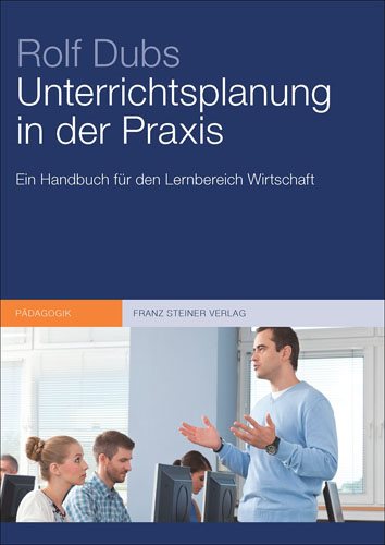 Unterrichtsplanung in Der Praxis : Ein Handbuch Fur Den Lernbereich Wirtschaft -Language: german - Dubs, Rolf